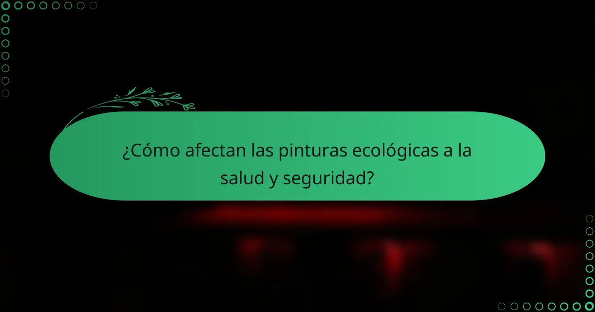 ¿Cómo afectan las pinturas ecológicas a la salud y seguridad?