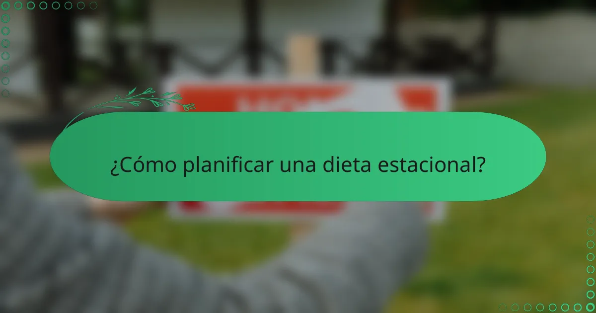 ¿Cómo planificar una dieta estacional?
