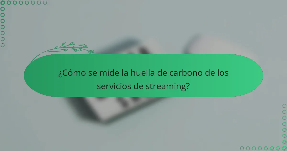 ¿Cómo se mide la huella de carbono de los servicios de streaming?
