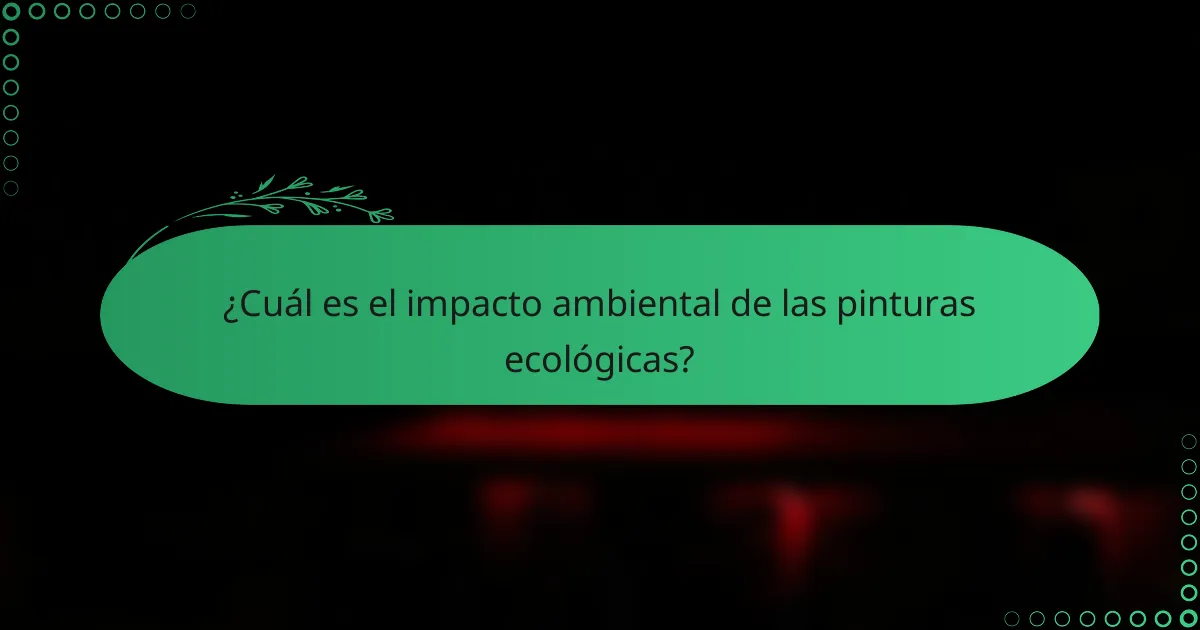 ¿Cuál es el impacto ambiental de las pinturas ecológicas?