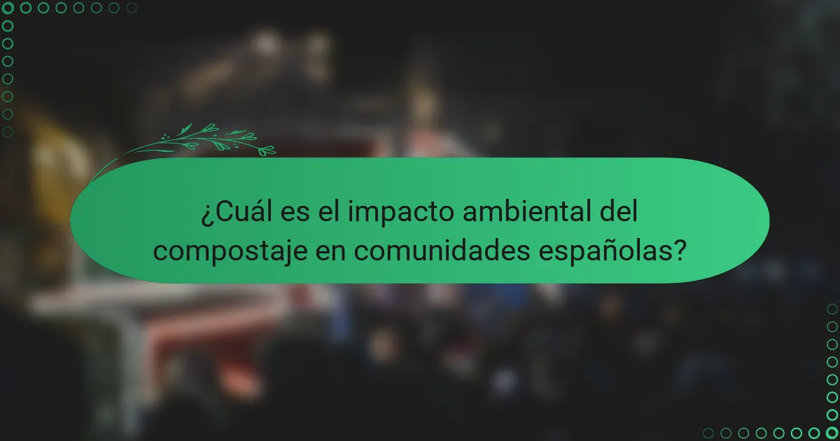 ¿Cuál es el impacto ambiental del compostaje en comunidades españolas?