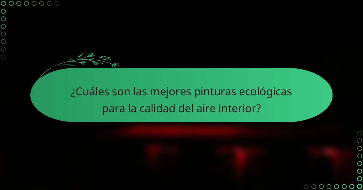 ¿Cuáles son las mejores pinturas ecológicas para la calidad del aire interior?