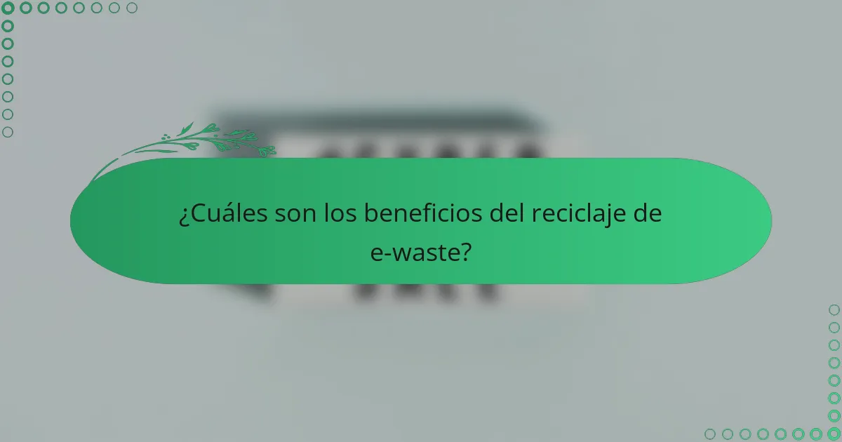 ¿Cuáles son los beneficios del reciclaje de e-waste?