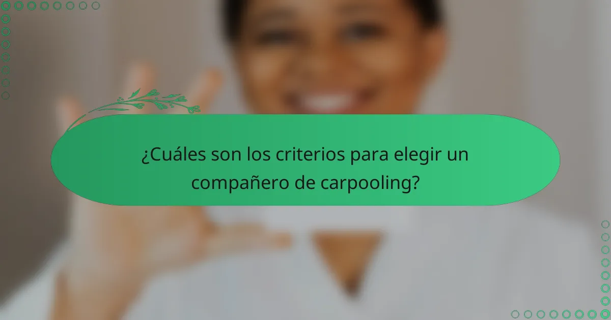¿Cuáles son los criterios para elegir un compañero de carpooling?