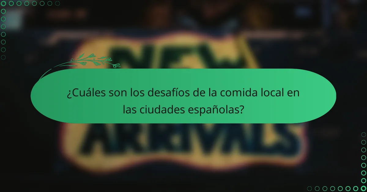 ¿Cuáles son los desafíos de la comida local en las ciudades españolas?