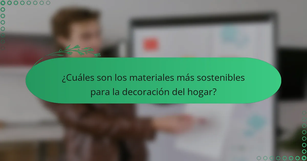 ¿Cuáles son los materiales más sostenibles para la decoración del hogar?