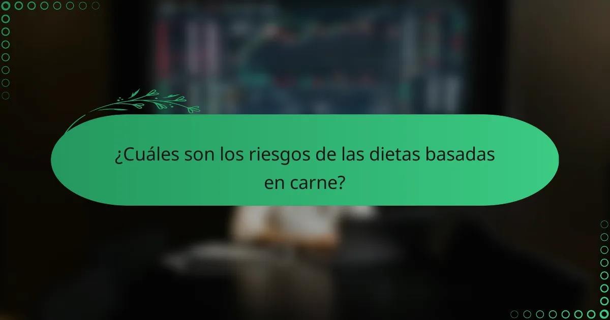 ¿Cuáles son los riesgos de las dietas basadas en carne?
