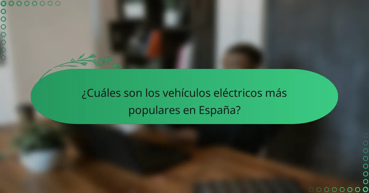 ¿Cuáles son los vehículos eléctricos más populares en España?