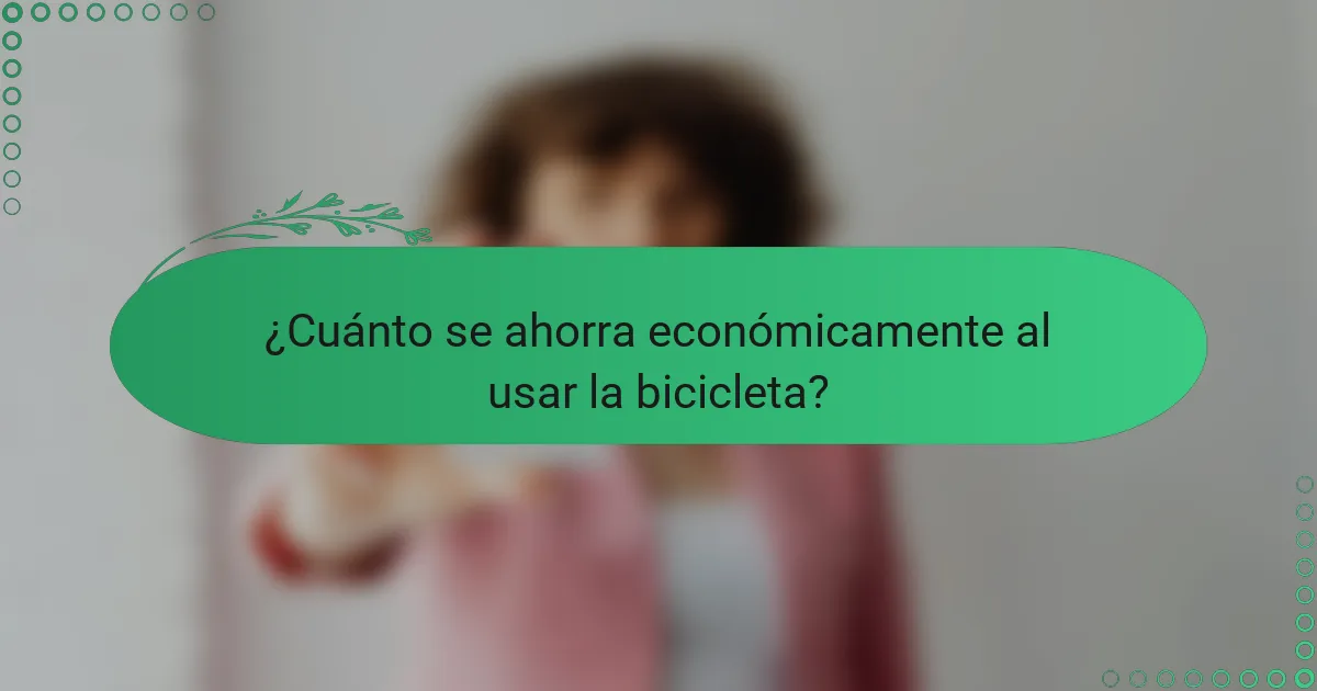 ¿Cuánto se ahorra económicamente al usar la bicicleta?