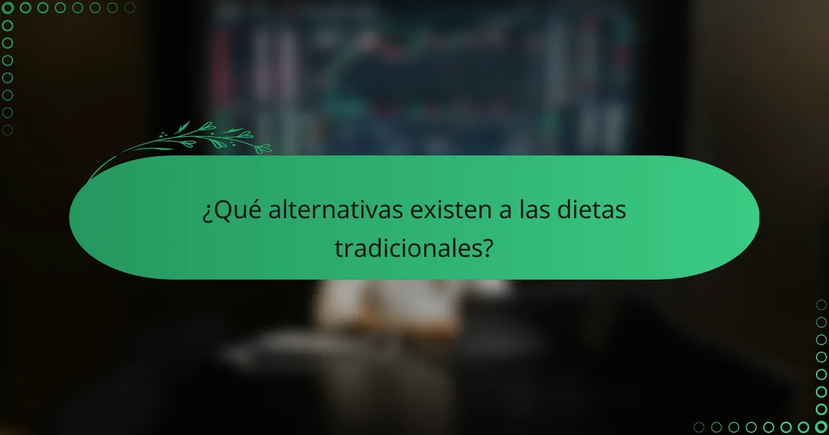 ¿Qué alternativas existen a las dietas tradicionales?
