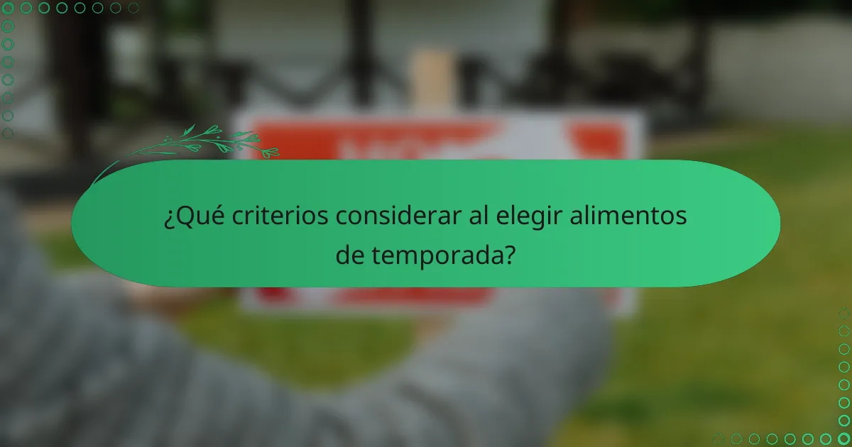 ¿Qué criterios considerar al elegir alimentos de temporada?
