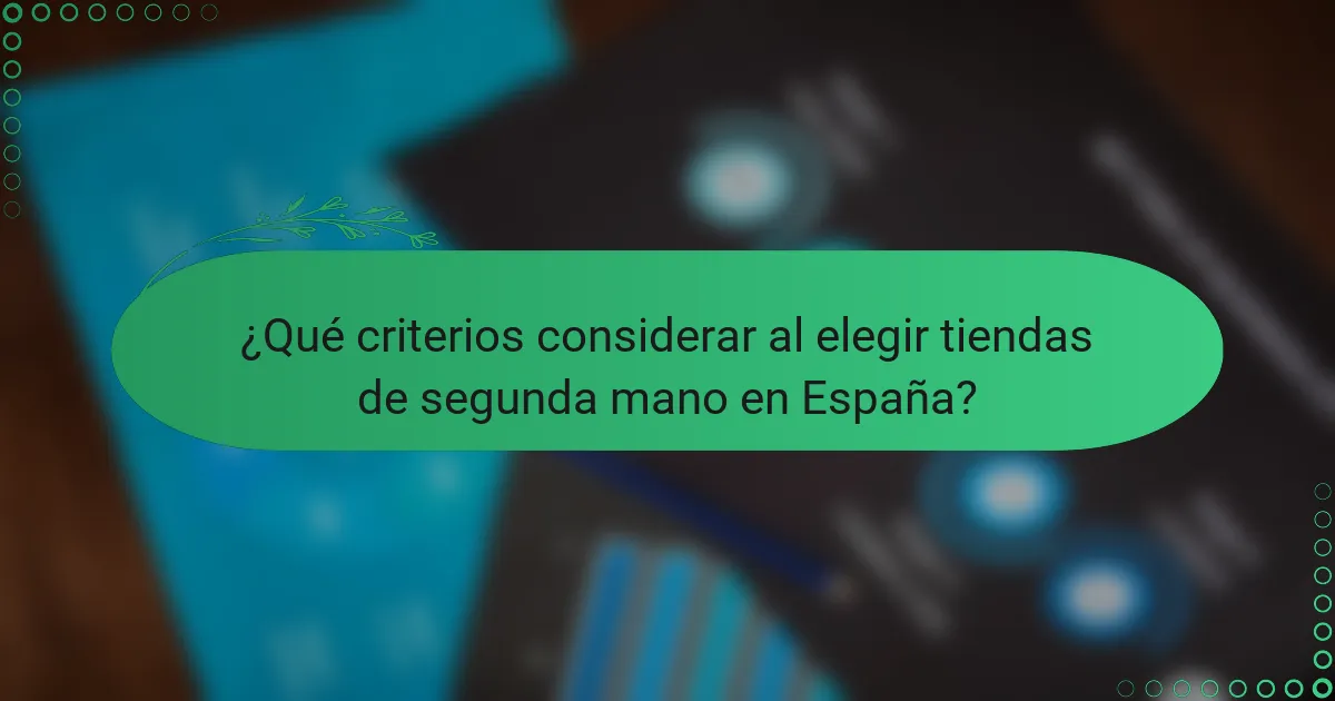 ¿Qué criterios considerar al elegir tiendas de segunda mano en España?
