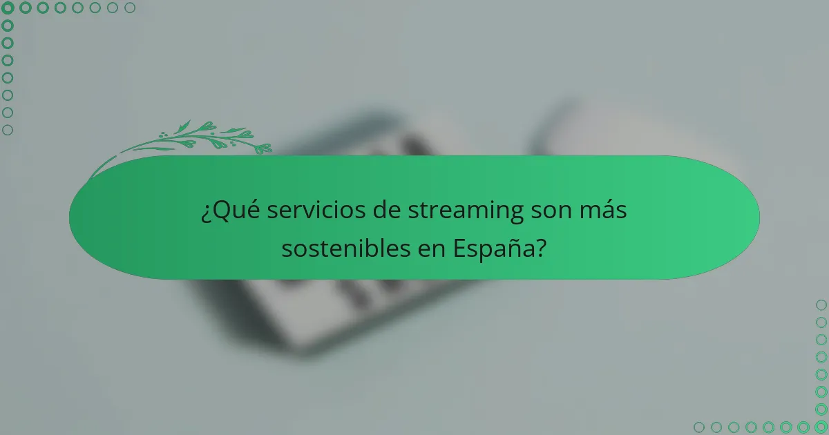 ¿Qué servicios de streaming son más sostenibles en España?