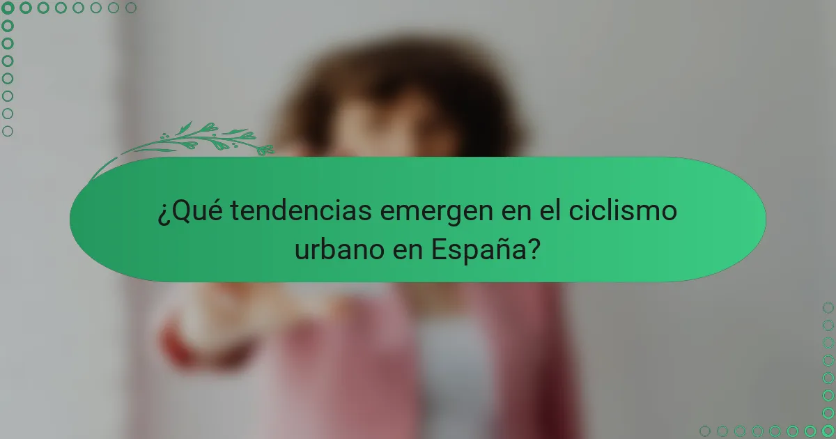 ¿Qué tendencias emergen en el ciclismo urbano en España?