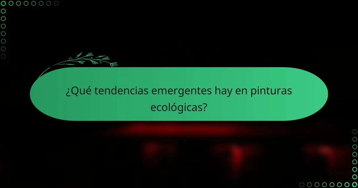 ¿Qué tendencias emergentes hay en pinturas ecológicas?